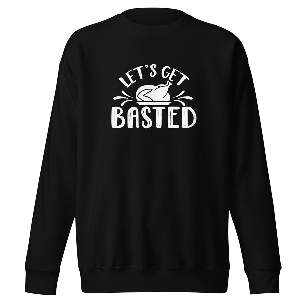 Let's Get Basted Premium Sweatshirt