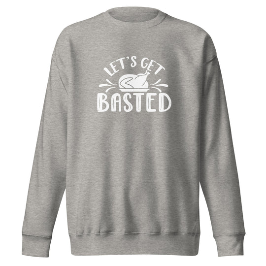 Let's Get Basted Premium Sweatshirt
