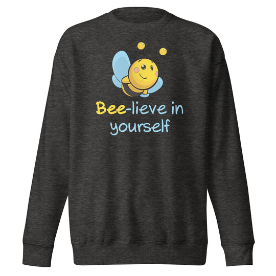 Bee-lieve in Yourself Premium Sweatshirt