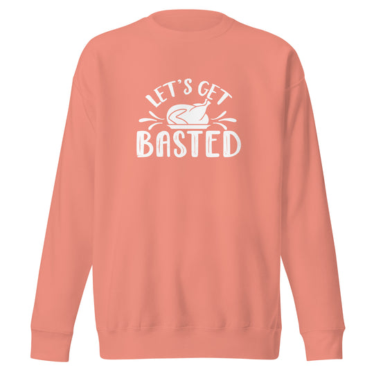 Let's Get Basted Premium Sweatshirt