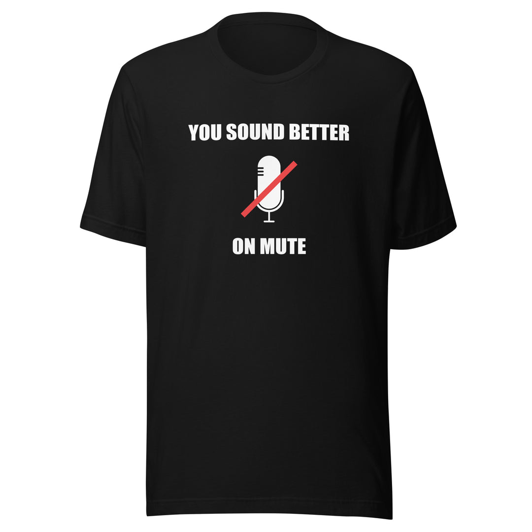 Sound Better On Mute T-Shirt