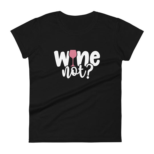 Wine Not? T-Shirt