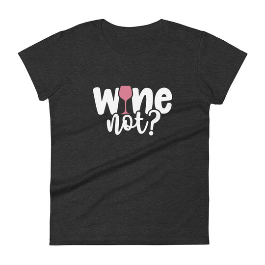 Wine Not? T-Shirt